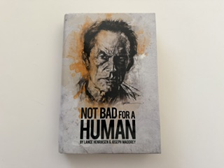 2011- Not Bad for a Human- Lance Henriksen & Joseph Maddrey- Signed and inscribed by Lance Henriksen